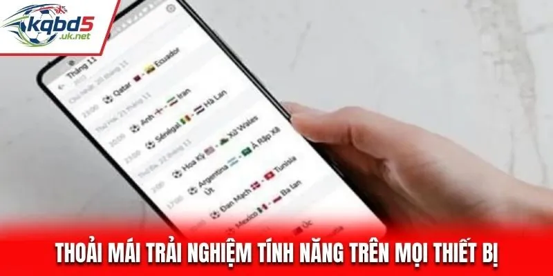 Thoải mái trải nghiệm tính năng trên mọi thiết bị