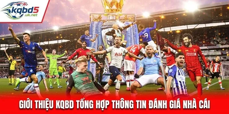 Giới thiệu KQBD tổng hợp thông tin đánh giá nhà cái