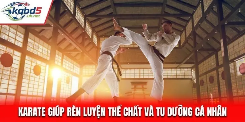 Karrate giúp rèn luyện thể chất và tu dưỡng cá nhân
