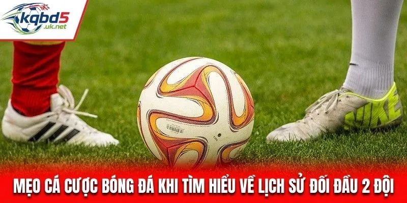 Những mẹo cá cược bóng đá hiệu quả thông qua các nhận định