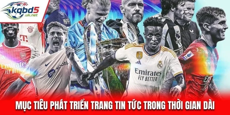 Mục tiêu phát triển trang tin tức bóng đá trong thời gian dài