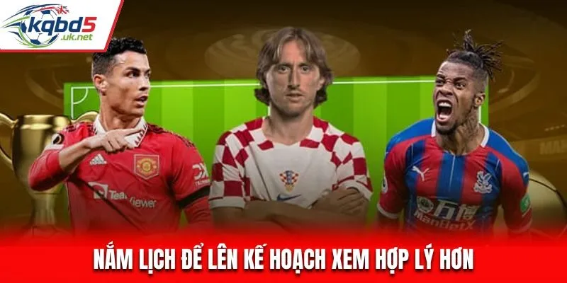 Nắm rõ lịch thi đấu bóng đá để lên kế hoạch xem hợp lý hơn