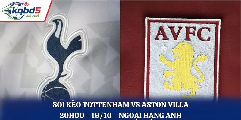 Soi Kèo Tottenham vs Aston Villa: 20h00 - 19/10 - Ngoại Hạng Anh 