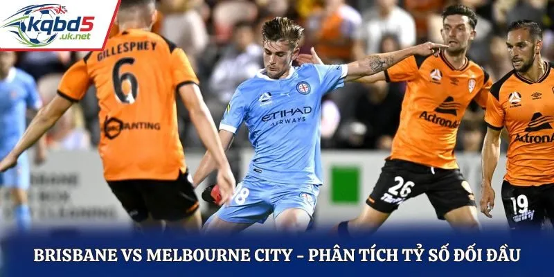 Soi kèo Brisbane vs Melbourne City - phân tích kết quả đối đầu