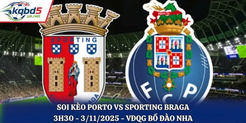Soi kèo Porto vs Sporting Braga: 3h30 - 3/11/2025 - VĐQG Bồ Đào Nha