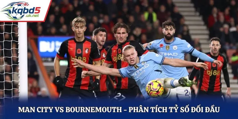 Soi kèo Man City vs Bournemouth - phân tích tỷ số đối đầu